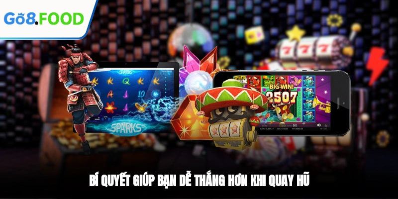Bí quyết giúp bạn dễ thắng hơn khi quay hũ
